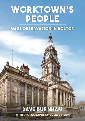 Worktown's People: Mass Observation in Bolton - Dave Burnham - cover