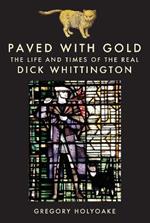 Paved with Gold: The Life and Times of the Real Dick Whittington