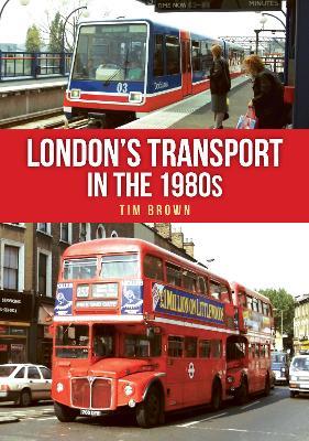 London's Transport in the 1980s - Tim Brown - cover