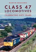 Class 47 Locomotives: Celebrating Sixty Years