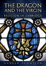 The Dragon and the Virgin: Religion in Uxbridge