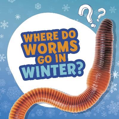 Where Do Worms Go in Winter? - Ellen Labrecque - cover