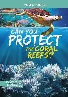 Can You Protect the Coral Reefs?: An Interactive Eco Adventure