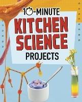 10-Minute Kitchen Science Projects - Elsie Olson - cover