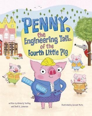 Penny, the Engineering Tail of the Fourth Little Pig - Kimberly Derting,Shelli R. Johannes - cover