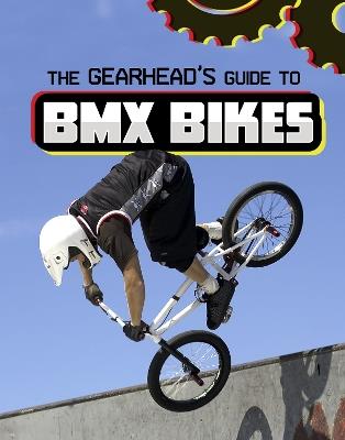 The Gearhead's Guide to BMX Bikes - Lisa J. Amstutz - cover