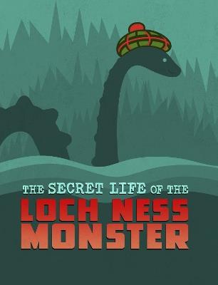 The Secret Life of the Loch Ness Monster - Benjamin Harper - cover