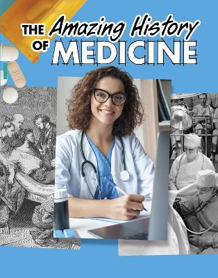 The Amazing History of Medicine - Heather Murphy Capps - cover