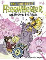 The Fantastic Freewheeler and the Mega Bot Attack: A Graphic Novel