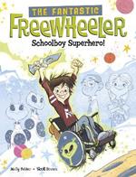 The Fantastic Freewheeler, Schoolboy Superhero!: A Graphic Novel