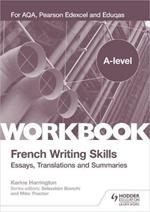 A-level French Writing Skills: Essays, Translations and Summaries: For AQA, Pearson Edexcel and Eduqas