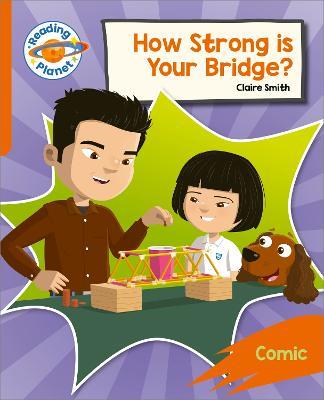 Reading Planet: Rocket Phonics – Target Practice - How Strong is your Bridge? - Orange - Claire Smith - cover