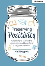 Preserving Positivity: Choosing to stay in the classroom and banishing a negative mindset