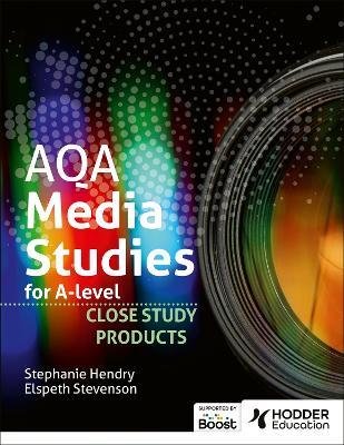 AQA Media Studies for A Level : Close Study Products - Elspeth Stevenson,Stephanie Hendry,Diane Naylor - cover