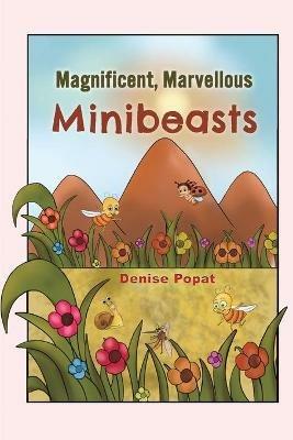 Magnificent, Marvellous Minibeasts - Denise Popat - cover