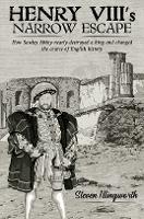 Henry VIII's Narrow Escape: How Sawley Abbey nearly destroyed a king and changed the course of English history - Steven Illingworth - cover