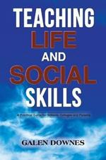 Teaching Life and Social Skills: A Practical Guide for Schools, Colleges and Parents