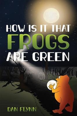 How Is It That Frogs Are Green - Dan Flynn - cover