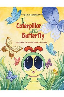 The Caterpillar and the Butterfly: A story about the power of believing in yourself - Michael Rosenblum - cover