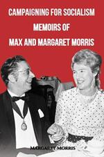 Campaigning for Socialism Memoirs of Max and Margaret Morris