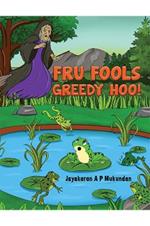 Fru Fools Greedy Hoo!