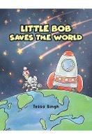 Little Bob Saves the World - Tessa Singh - cover