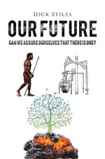 Our Future: Can We Assure Ourselves That There Is One?