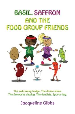 Basil, Saffron and the Food Group Friends: The swimming badge. The dance show. The fireworks display. The dentists. Sports day. - Jacqueline Gibbs - cover