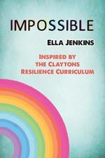 Impossible: Inspired by the Claytons Resilience Curriculum