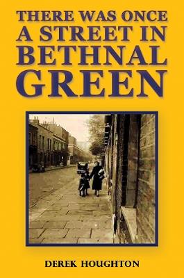 There was Once a Street in Bethnal Green - Derek Houghton - cover