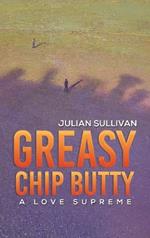 Greasy Chip Butty: A Love Supreme