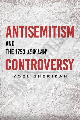 Antisemitism and the 1753 Jew Law Controversy - Yoel Sheridan - cover