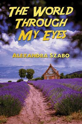 The World Through My Eyes - Alexandra Szabo - cover