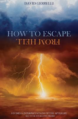 How to Escape from Hell: Studies & Interpretations of the Afterlife - David Gerrelli - cover