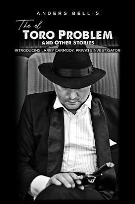 The el Toro Problem and Other Stories: Introducing Larry Carmody, Private Investigator - Anders Bellis - cover