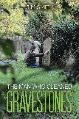 The Man who Cleaned Gravestones - Jim Smith - cover