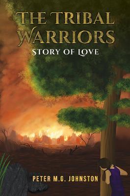 The Tribal Warriors: Story of Love - Peter M.G. Johnston - cover