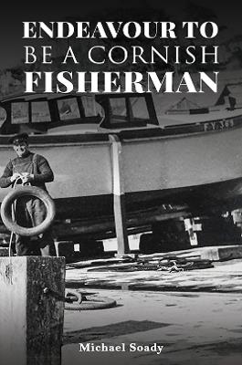 Endeavour to be a Cornish Fisherman - Michael Soady - cover