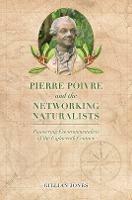 Pierre Poivre and the Networking Naturalists: Pioneering Environmentalists of the Eighteenth Century - Gillian Jones - cover