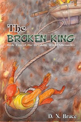 The Broken King: Book Two of the Breaking World Chronicles - D. N. Bruce - cover