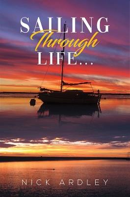 Sailing Through Life... - Nick Ardley - cover