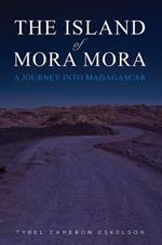 The Island of Mora Mora: A Journey into Madagascar