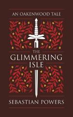 The Glimmering Isle: An Oakenwood Tale