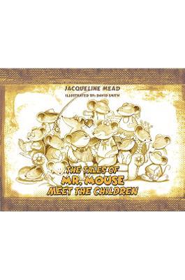 The Tales of Mr. Mouse - Meet the Children - Jacqueline Mead - cover