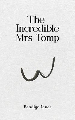 The Incredible Mrs Tomp - Bendigo Jones - cover