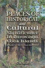 Places of Historical and Cultural Significance in Rarotonga, Cook Islands: A Guide for the Curious Adventurer