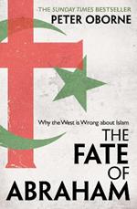 The Fate of Abraham: Why the West is Wrong about Islam