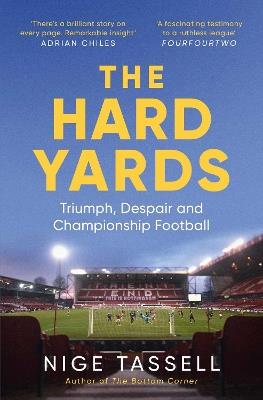 The Hard Yards: Triumph, Despair and Championship Football - Nige Tassell - cover