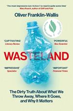 Wasteland: The Dirty Truth About What We Throw Away, Where It Goes, and Why It Matters