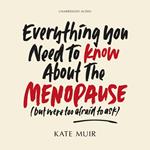 Everything You Need to Know About the Menopause (but were too afraid to ask)